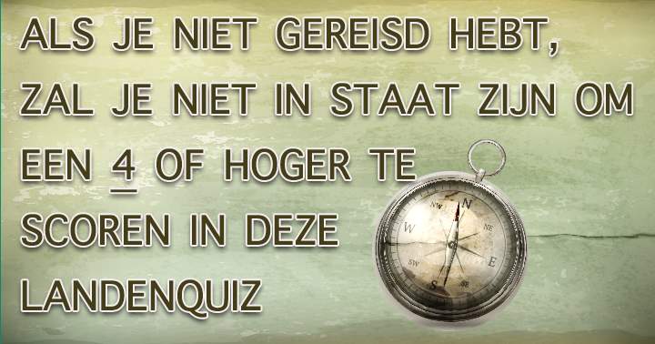 Banner for Als Je Niet Hebt Gereisd Zul Je Niet Slagen In Deze Quiz!