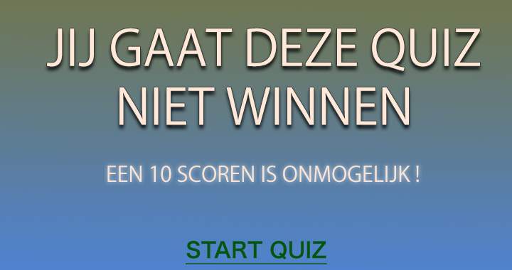 Banner for Een 10 scoren in deze quiz is simpelweg onmogelijk!