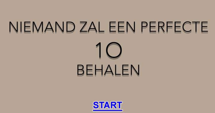 Niemand zal een perfecte 10 behalen! 