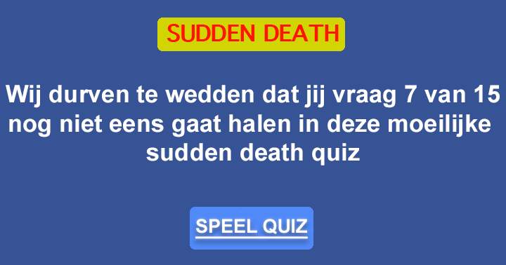 Banner for 15 bloedstollende vragen in deze spannende sudden death quiz