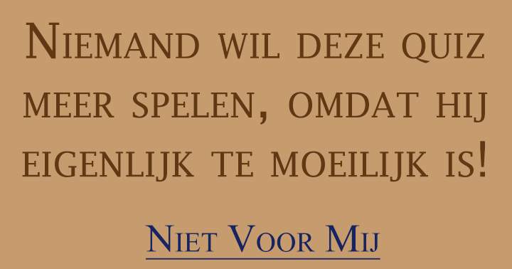 Banner for Deze quiz is gewoon te moeilijk!