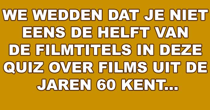 Banner for Wedden Dat Je Niet Eens De Helft Van Deze Filmtitels Kent?!