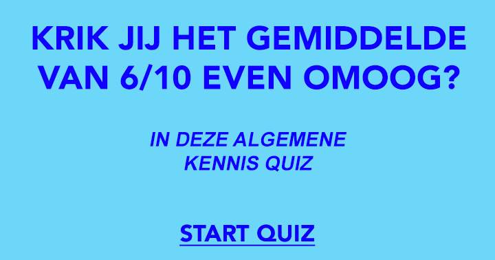 Hoeveel vragen heb jij er goed in deze algemene kennis quiz?