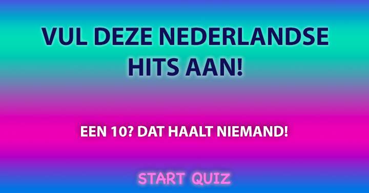 Vul deze Nederlandstalige hits aan!