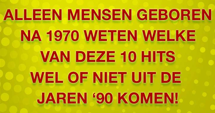 Banner for Welk van deze 10 songs komen uit de jaren '90?