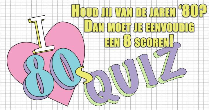 Banner for Houd jij genoeg van de jaren '80 door een 8 te scoren?