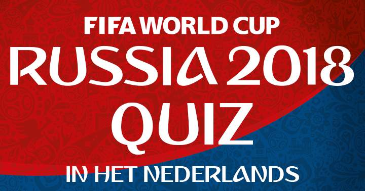 FIFA 2018 WORLD CUP QUIZ - nederlands