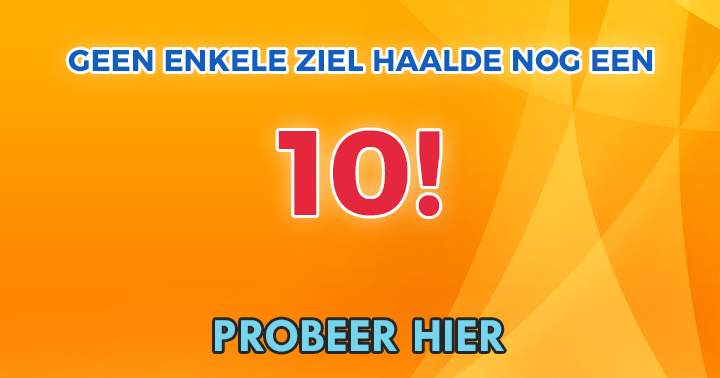 Banner for Een 10 halen wordt als onmogelijk beschouwd!