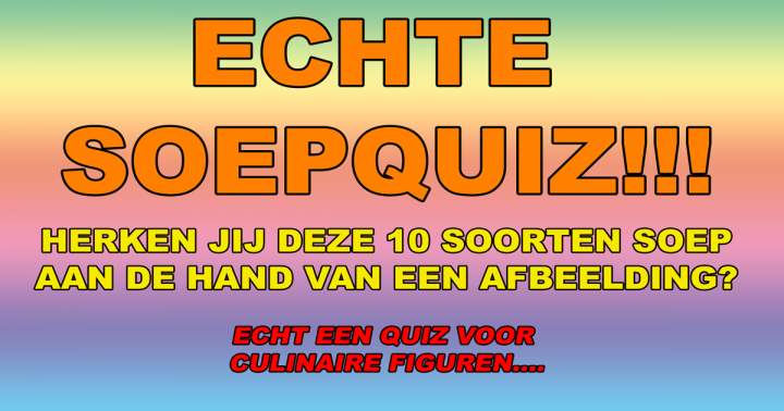 Banner for Eet jij wel eens een soepje? Dan ben ik benieuwd wat jij gaat scoren in deze SOEPQUIZ!