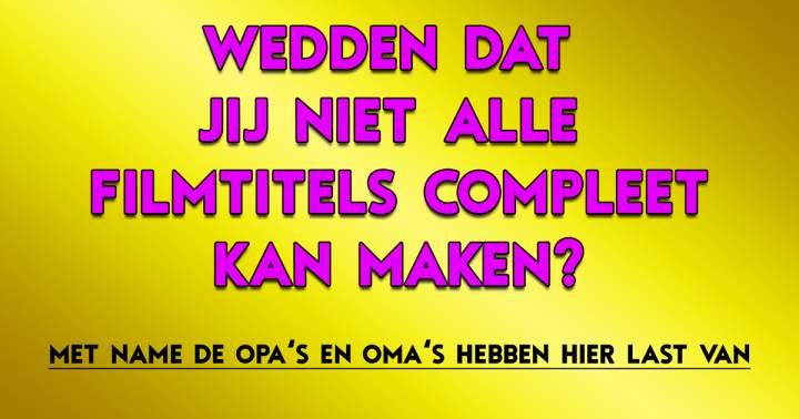 Banner for Geen enkele 50 plusser kan alle filmtitels compleet maken!