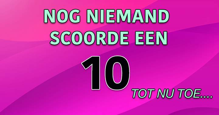 Banner for Tot Nu Toe Scoorde Nog Niemand Een 10 