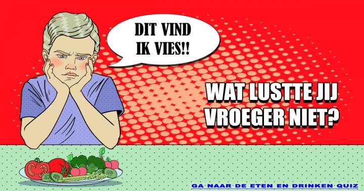 Banner for Wat lustte jij vroeger absoluut niet?