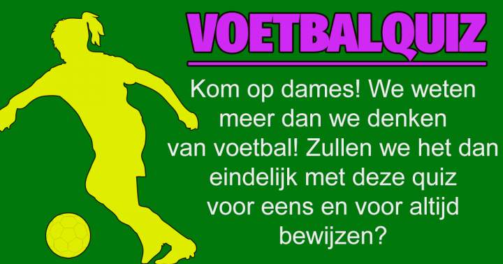 Banner for Vrouwen geen verstand van voetbal! Onzin en bewijs het hier!