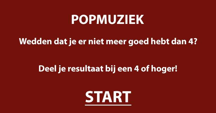 Popmuziek quiz, deel je resultaat bij een 5 of hoger!