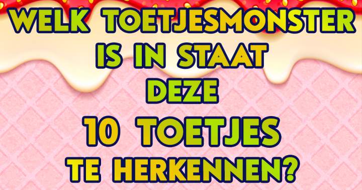 Banner for Ben jij een echt toetjesmonster?