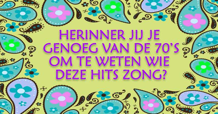 Van wie zijn deze hits uit de 70's