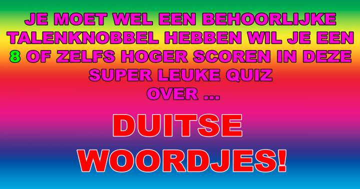 Banner for Nog niemand kende alle 10 de Duitse vertalingen van deze Nederlandse woordjes!