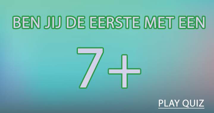 Banner for Ben jij de eerste met een 7+?