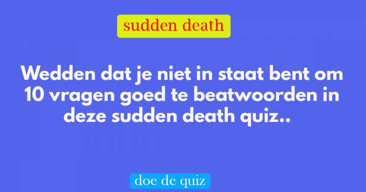 Banner for Quiz: Sudden Death Algemene Kennis