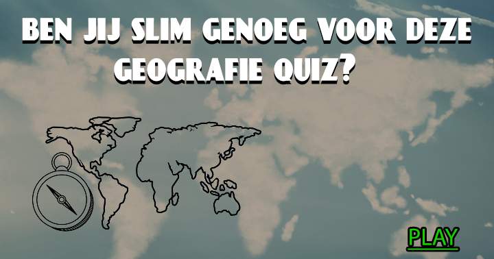 Banner for Deze geografie quiz is alleen geschikt voor mensen met een behoorlijke opleiding!