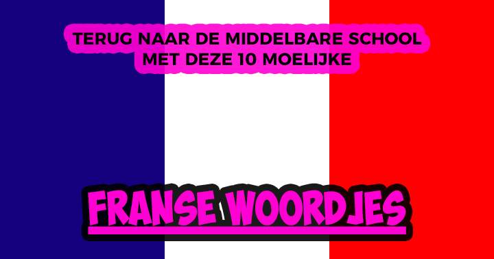 Banner for Ken jij deze 10 Franse woordjes nog van de middelbare school?