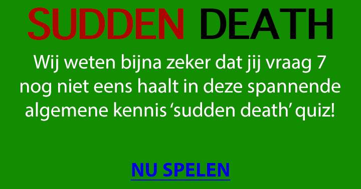 Banner for Spannende sudden death quiz! Kom jij verder dan vraag 7 of ben je niet slim genoeg?