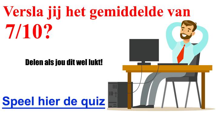 Heb jij meer goed dan het hoge gemiddelde van 7/10?