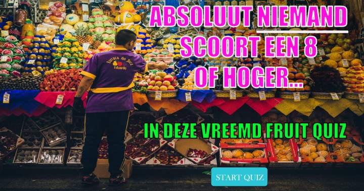 Banner for Niemand scoort een 8 of hoger in deze vreemd fruitquiz!