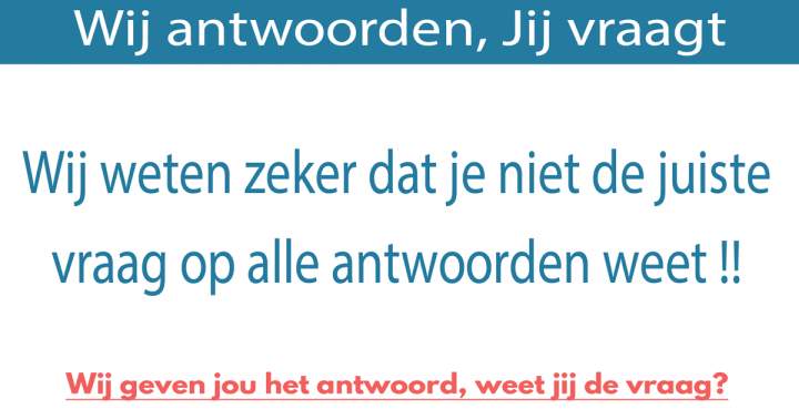 Wij antwoorden, jij vraagt