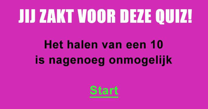 Jij zakt sowieso voor deze quiz!