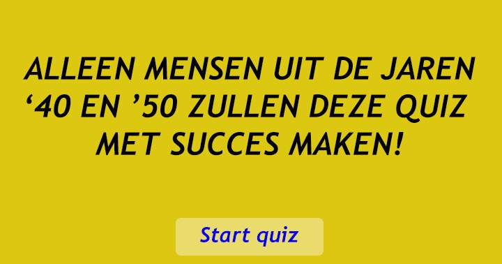 Ben je van na 1960? Dan wordt deze quiz lastig