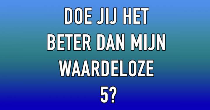 Banner for Haal jij hoger dan een 5?