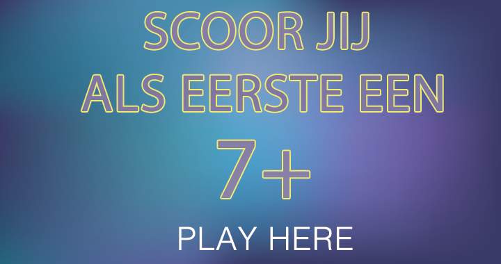 Banner for Probeer een 7+ te scoren! Tot nu toe lukte 't niemand!