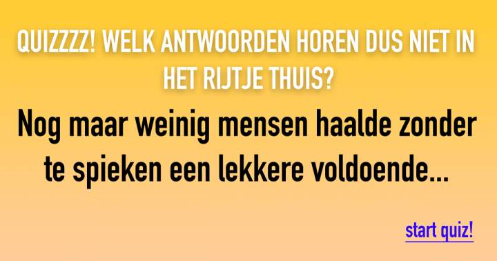 Banner for QUIZZZ: Welk antwoorden horen niet in het rijtje thuis?