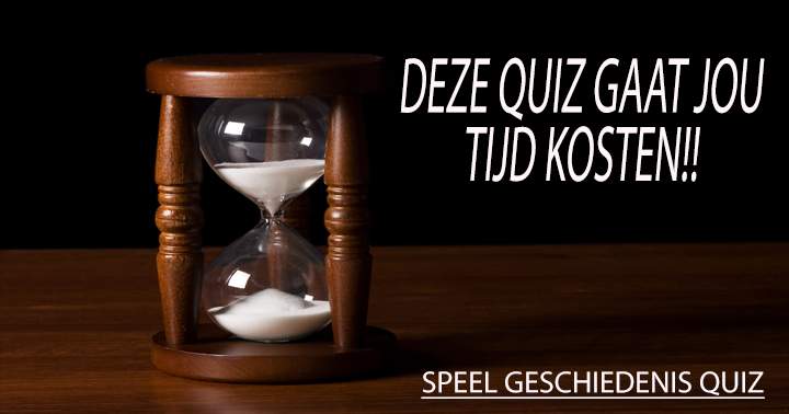 Banner for Hoeveel tijd heb jij nodig in deze geschiedenis quiz?