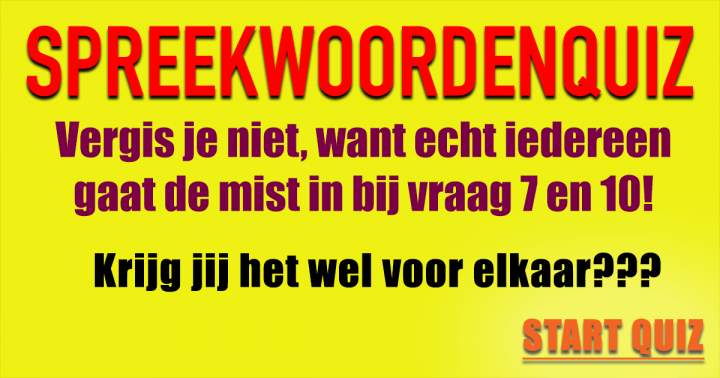 Banner for SPREEKWOORDENQUIZ: Bewijs voor eens en voor altijd dat jij ze allemaal kent!