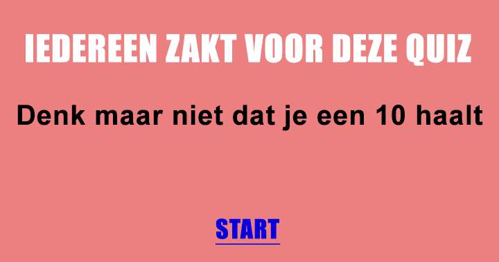 Iedereen zakt voor deze quiz