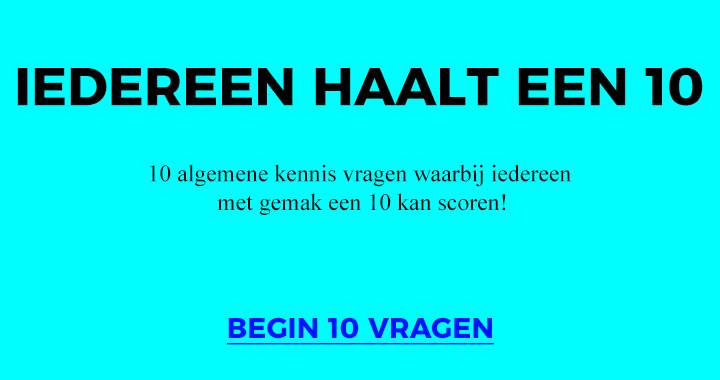 Banner for Iedereen hoort een 10 te scoren in deze quiz!