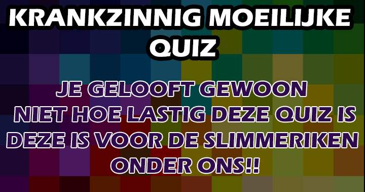 Banner for Een verrekt lastige quiz. Wedden dat je nog 5/10 haalt..